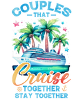 Couples That Cruise Together Stay Together - (DTF TRANSFER)