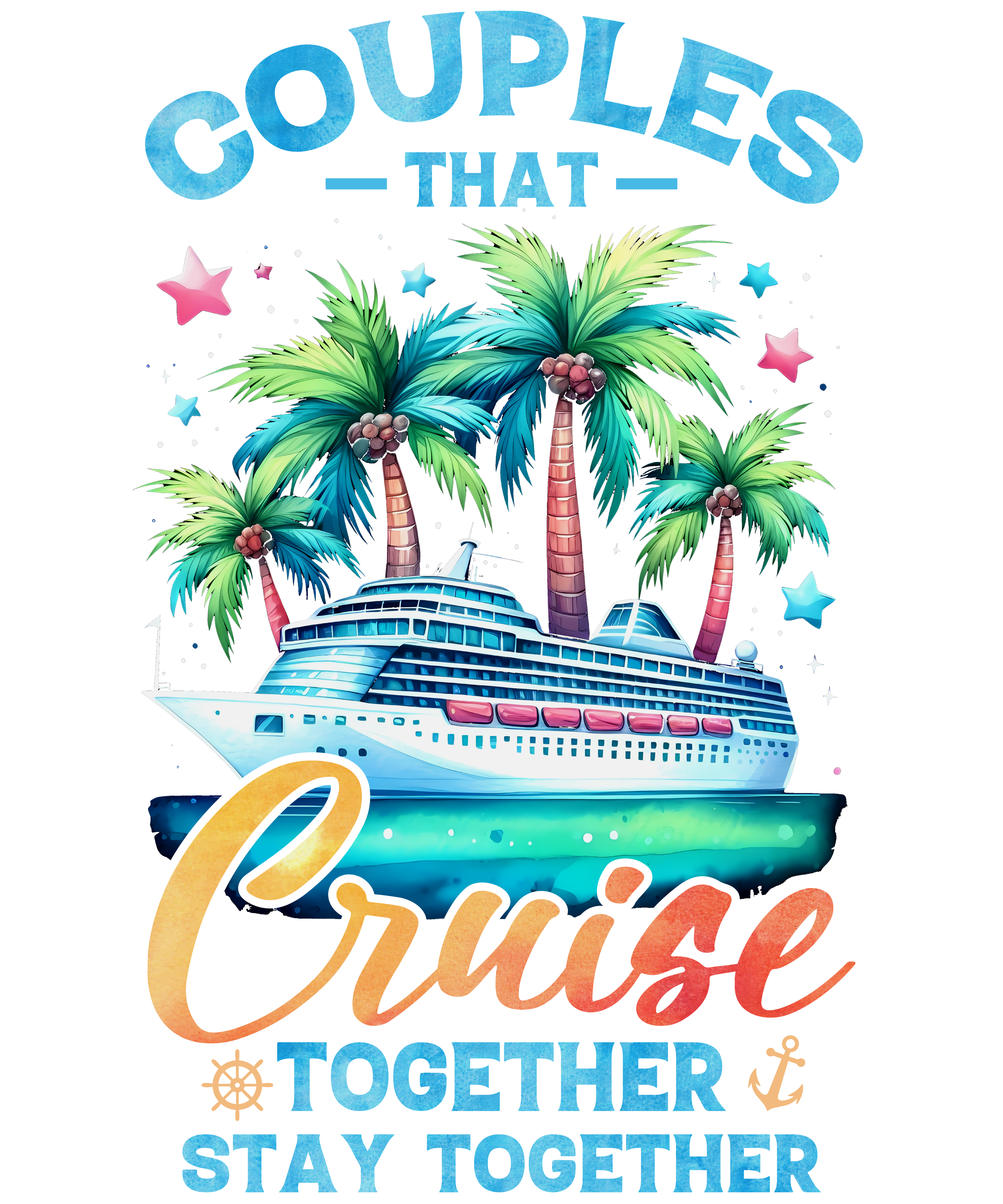 Couples That Cruise Together Stay Together - (DTF TRANSFER)